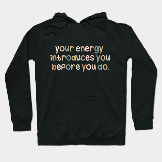 Your energy introduces you before you do Hoodie by maryamazhar7654